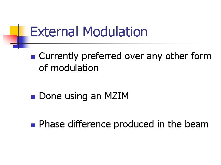 External Modulation n Currently preferred over any other form of modulation n Done using