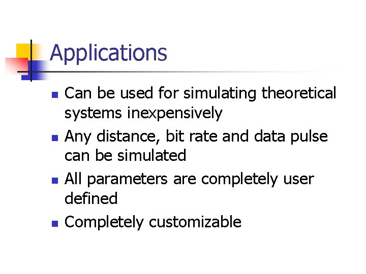 Applications n n Can be used for simulating theoretical systems inexpensively Any distance, bit