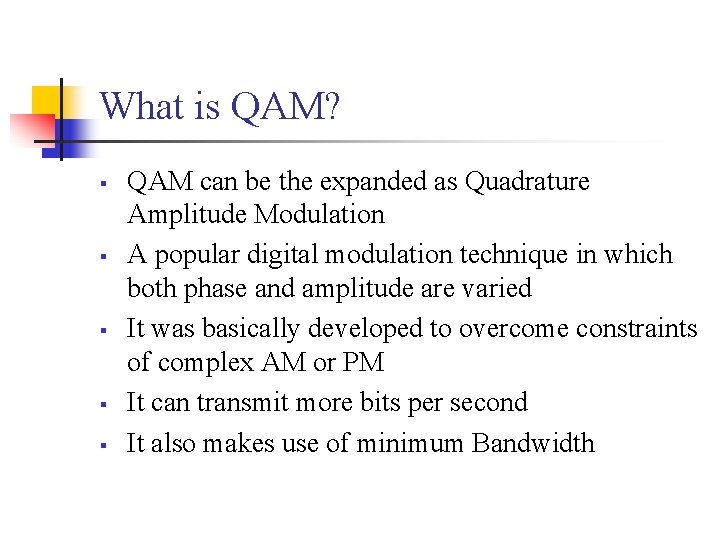 What is QAM? § § § QAM can be the expanded as Quadrature Amplitude