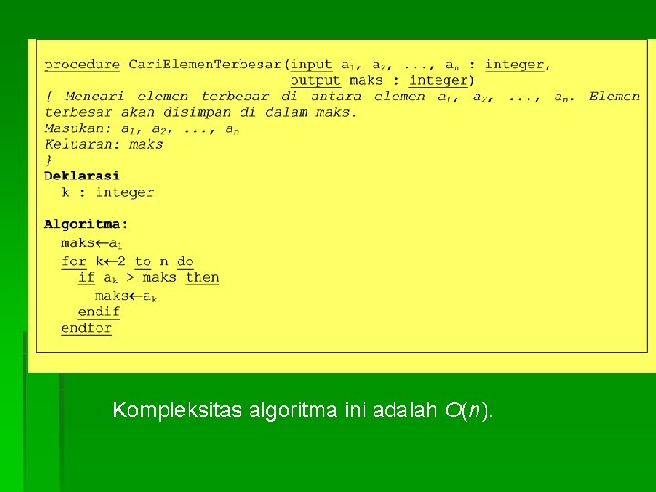 Kompleksitas algoritma ini adalah O(n). Kompleksitas algoritma ini adalah O(n).