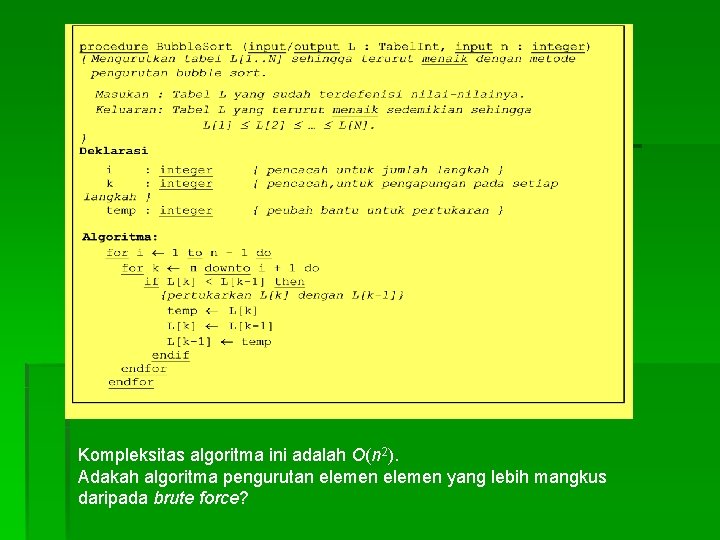 Kompleksitas algoritma ini adalah O(n 2). Adakah algoritma pengurutan elemen yang lebih mangkus daripada Kompleksitas algoritma ini adalah O(n 2). Adakah algoritma pengurutan elemen yang lebih mangkus daripada