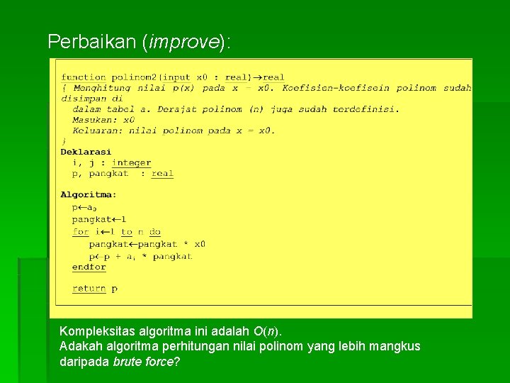 Perbaikan (improve): Kompleksitas algoritma ini adalah O(n). Adakah algoritma perhitungan nilai polinom yang lebih Perbaikan (improve): Kompleksitas algoritma ini adalah O(n). Adakah algoritma perhitungan nilai polinom yang lebih
