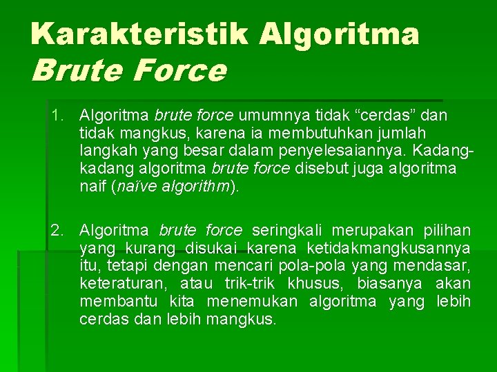 Karakteristik Algoritma Brute Force 1. Algoritma brute force umumnya tidak “cerdas” dan tidak mangkus, Karakteristik Algoritma Brute Force 1. Algoritma brute force umumnya tidak “cerdas” dan tidak mangkus,