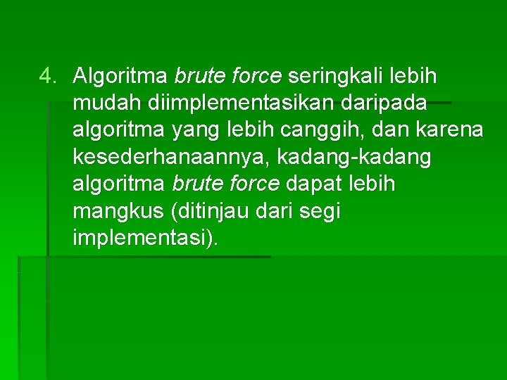 4. Algoritma brute force seringkali lebih mudah diimplementasikan daripada algoritma yang lebih canggih, dan 4. Algoritma brute force seringkali lebih mudah diimplementasikan daripada algoritma yang lebih canggih, dan