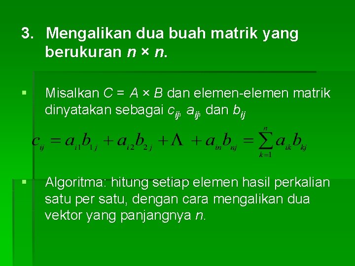 3. Mengalikan dua buah matrik yang berukuran n × n. § Misalkan C = 3. Mengalikan dua buah matrik yang berukuran n × n. § Misalkan C =
