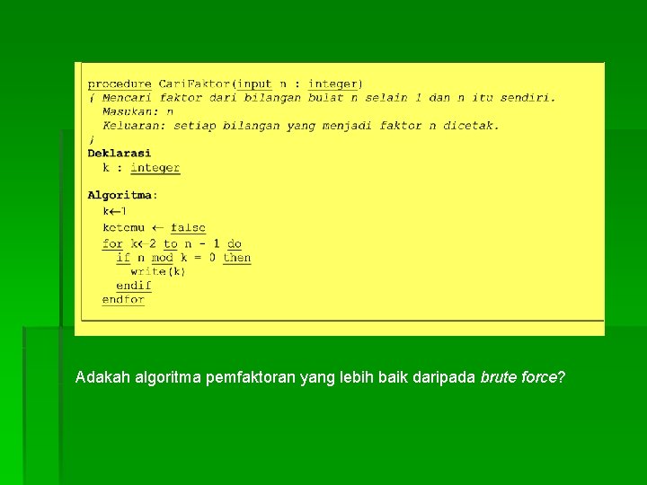Adakah algoritma pemfaktoran yang lebih baik daripada brute force? Adakah algoritma pemfaktoran yang lebih baik daripada brute force?