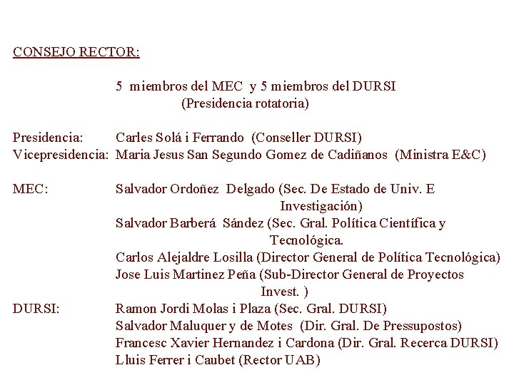 CONSEJO RECTOR: 5 miembros del MEC y 5 miembros del DURSI (Presidencia rotatoria) Presidencia: