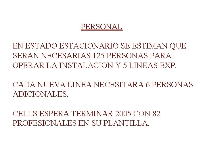 PERSONAL EN ESTADO ESTACIONARIO SE ESTIMAN QUE SERAN NECESARIAS 125 PERSONAS PARA OPERAR LA