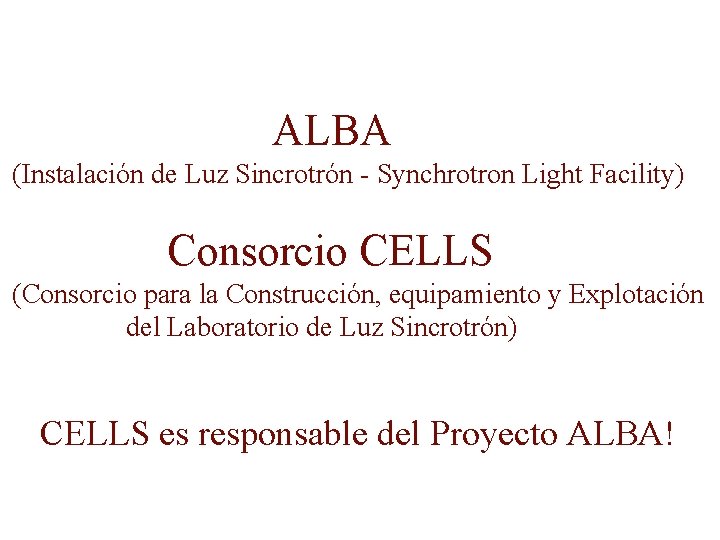 ALBA (Instalación de Luz Sincrotrón - Synchrotron Light Facility) Consorcio CELLS (Consorcio para la