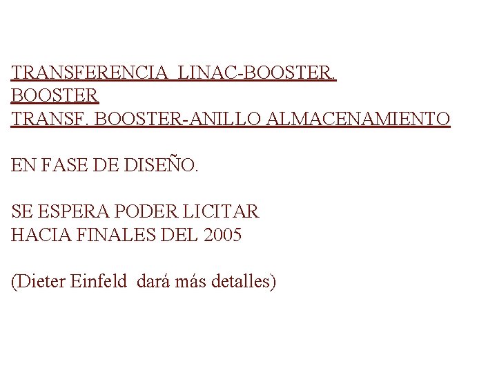 TRANSFERENCIA LINAC-BOOSTER TRANSF. BOOSTER-ANILLO ALMACENAMIENTO EN FASE DE DISEÑO. SE ESPERA PODER LICITAR HACIA