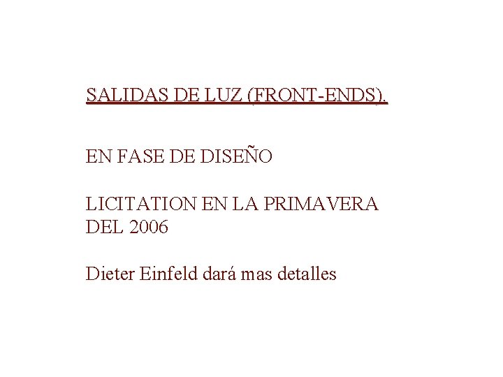 SALIDAS DE LUZ (FRONT-ENDS). EN FASE DE DISEÑO LICITATION EN LA PRIMAVERA DEL 2006