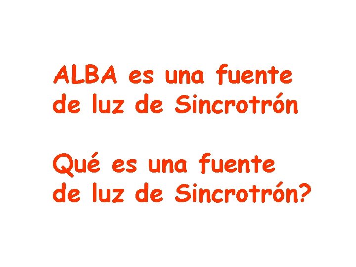 ALBA es una fuente de luz de Sincrotrón Qué es una fuente de luz