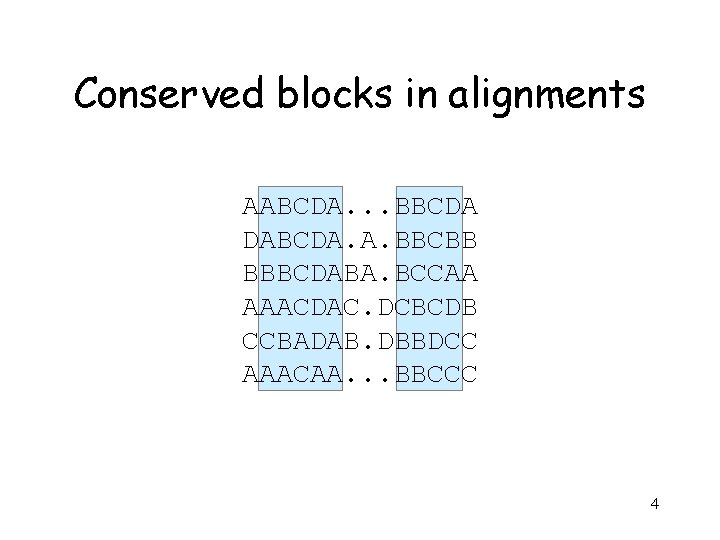 Conserved blocks in alignments AABCDA. . . BBCDA DABCDA. A. BBCBB BBBCDABA. BCCAA AAACDAC.