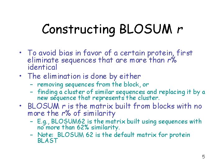 Constructing BLOSUM r • To avoid bias in favor of a certain protein, first