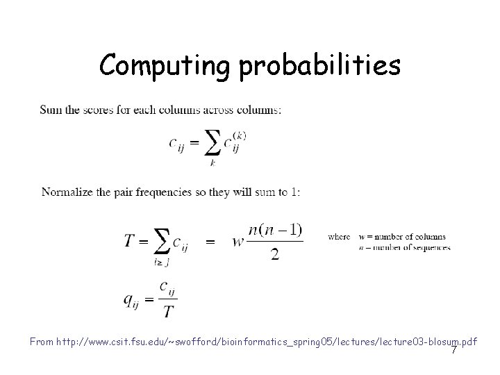 Computing probabilities From http: //www. csit. fsu. edu/~swofford/bioinformatics_spring 05/lectures/lecture 03 -blosum. pdf 7 