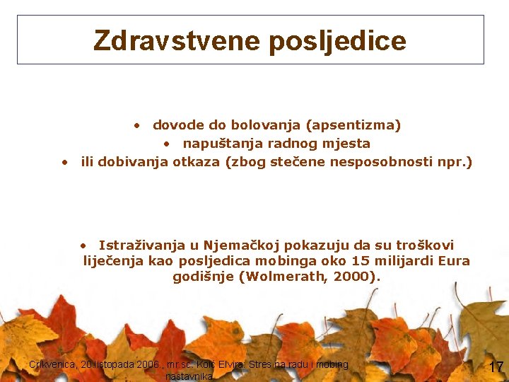 Zdravstvene posljedice • dovode do bolovanja (apsentizma) • napuštanja radnog mjesta • ili dobivanja