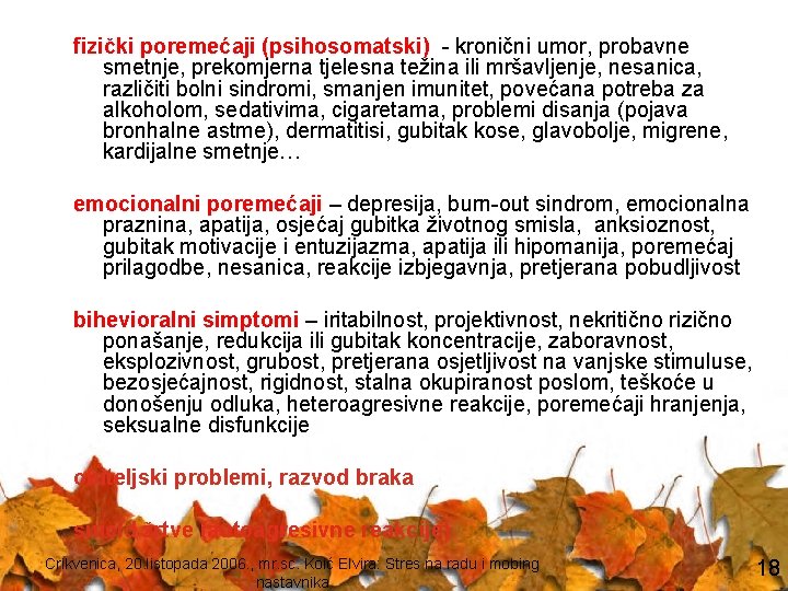 fizički poremećaji (psihosomatski) - kronični umor, probavne smetnje, prekomjerna tjelesna težina ili mršavljenje, nesanica,