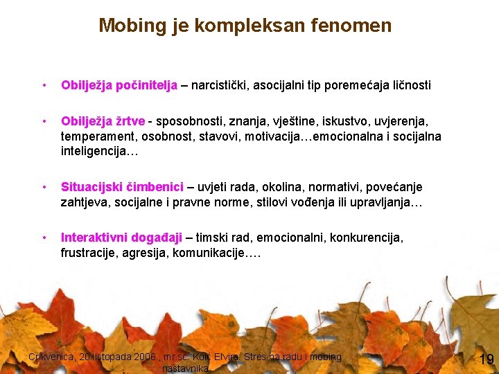 Mobing je kompleksan fenomen • Obilježja počinitelja – narcistički, asocijalni tip poremećaja ličnosti •