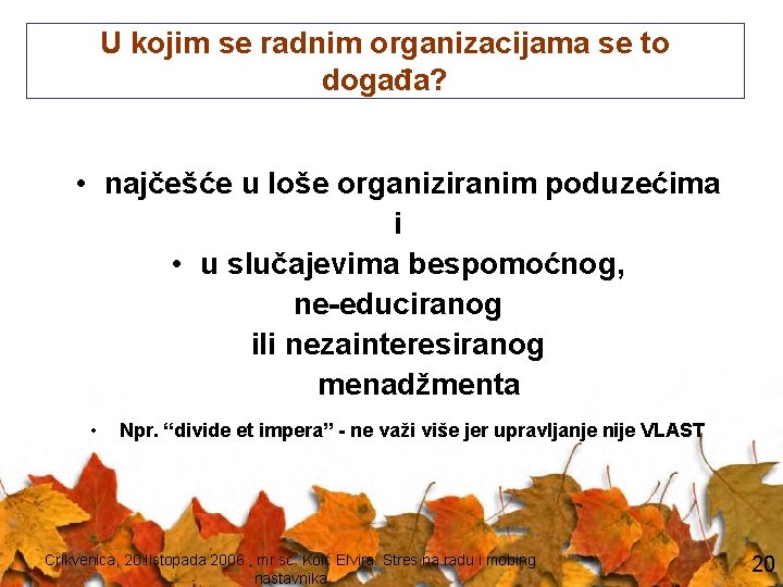 U kojim se radnim organizacijama se to događa? • najčešće u loše organiziranim poduzećima