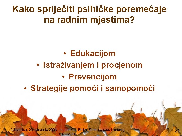 Kako spriječiti psihičke poremećaje na radnim mjestima? • Edukacijom • Istraživanjem i procjenom •