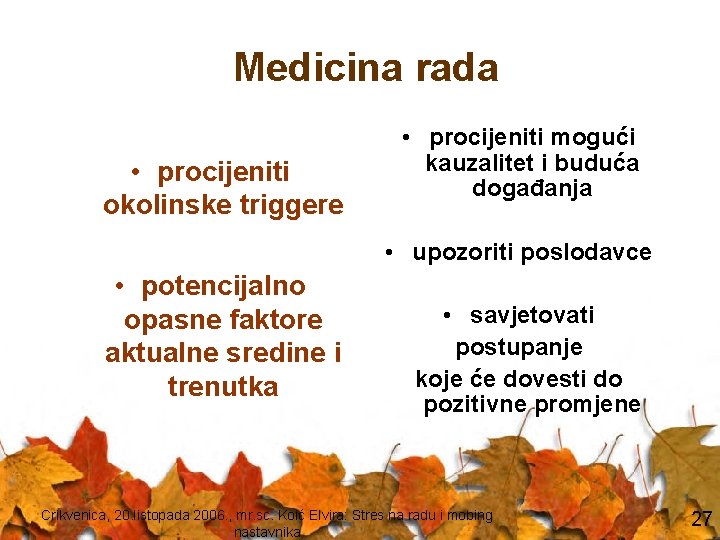 Medicina rada • procijeniti okolinske triggere • procijeniti mogući kauzalitet i buduća događanja •