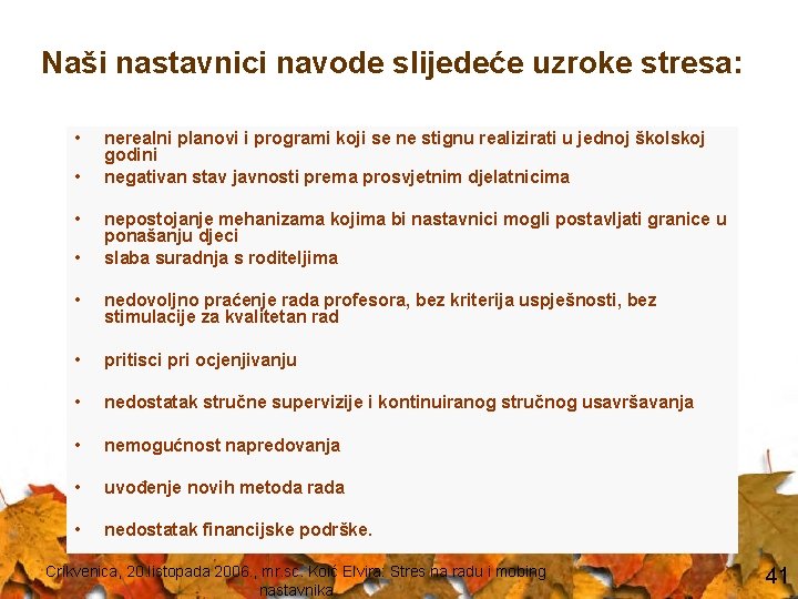 Naši nastavnici navode slijedeće uzroke stresa: • • nerealni planovi i programi koji se