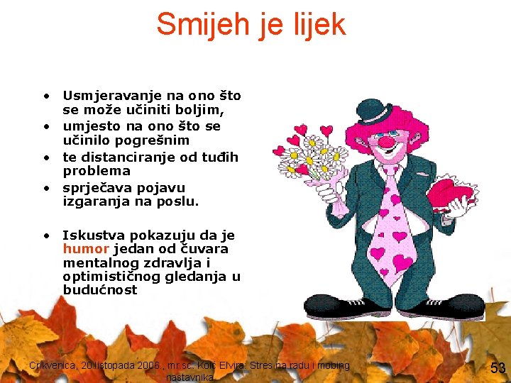 Smijeh je lijek • Usmjeravanje na ono što se može učiniti boljim, • umjesto