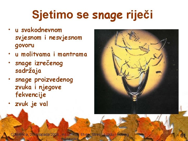 Sjetimo se snage riječi • u svakodnevnom svjesnom i nesvjesnom govoru • u molitvama