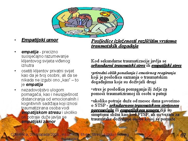  • Empatijski umor • empatija - precizno suosjećajno razumevanje klijentovog svijeta viđenog iznutra