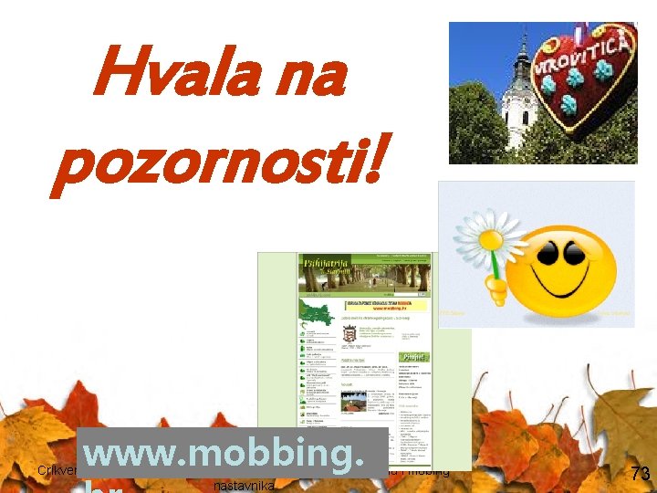 Hvala na pozornosti! www. mobbing. Crikvenica, 20. listopada 2006. , mr. sc. Koić Elvira: