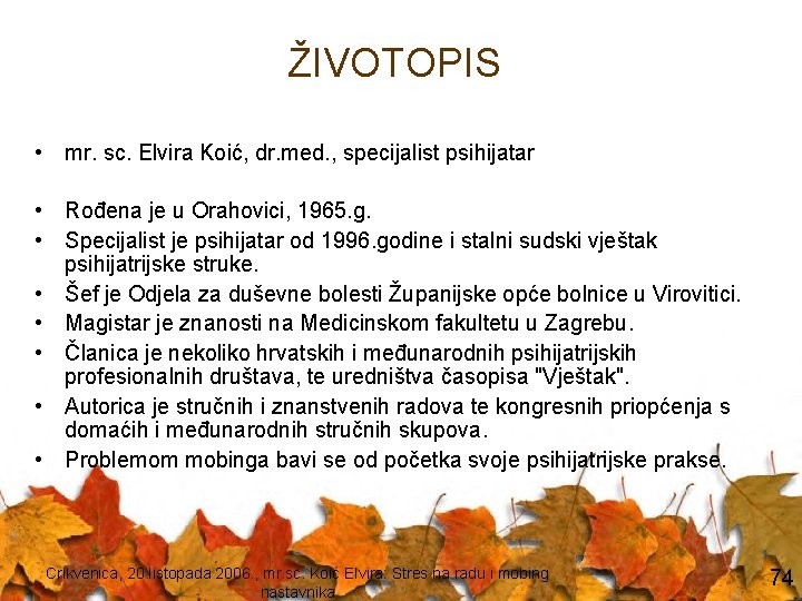 ŽIVOTOPIS • mr. sc. Elvira Koić, dr. med. , specijalist psihijatar • Rođena je