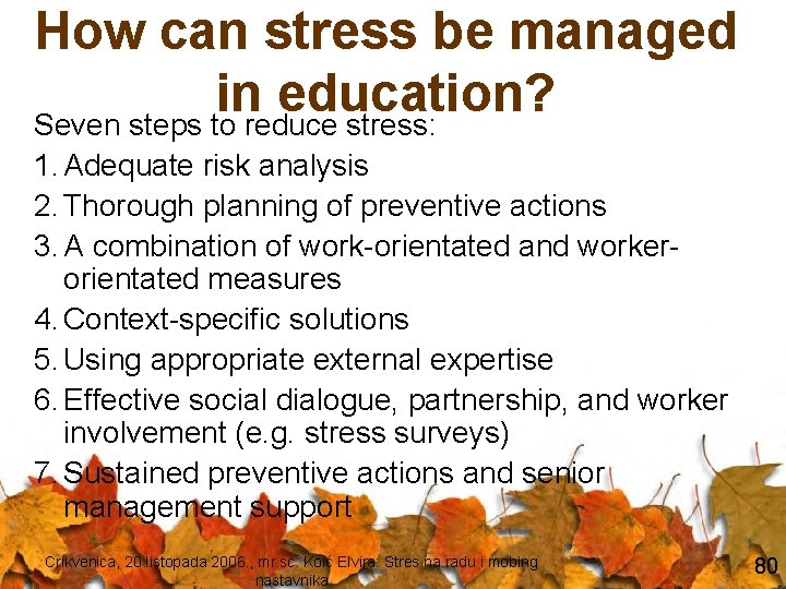 How can stress be managed in education? Seven steps to reduce stress: 1. Adequate