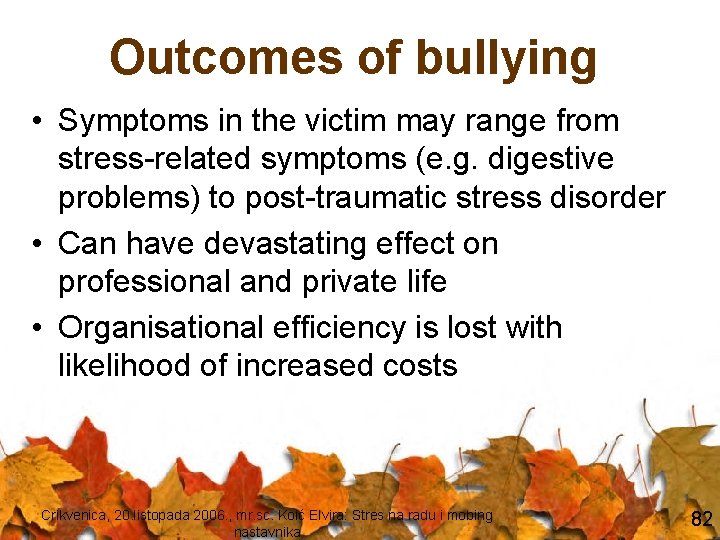 Outcomes of bullying • Symptoms in the victim may range from stress-related symptoms (e.