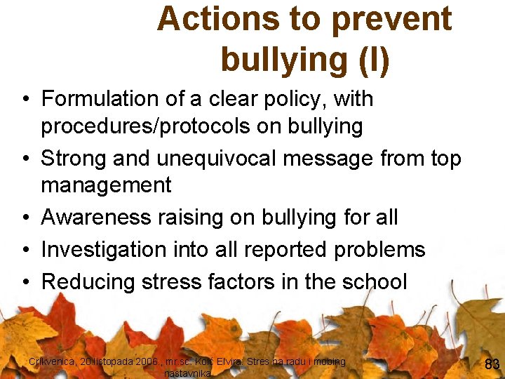 Actions to prevent bullying (I) • Formulation of a clear policy, with procedures/protocols on