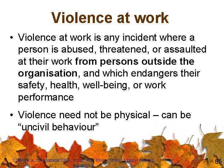 Violence at work • Violence at work is any incident where a person is