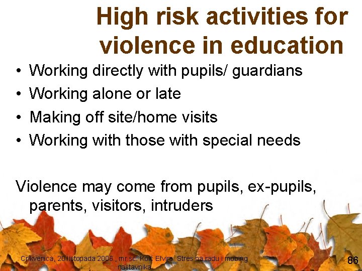 High risk activities for violence in education • • Working directly with pupils/ guardians