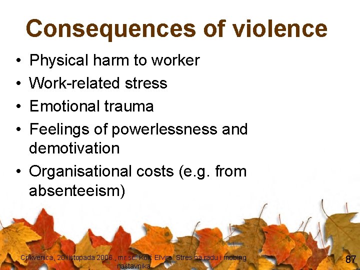 Consequences of violence • • Physical harm to worker Work-related stress Emotional trauma Feelings