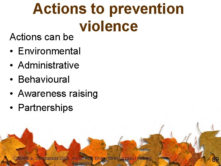 Actions to prevention violence Actions can be • Environmental • Administrative • Behavioural •