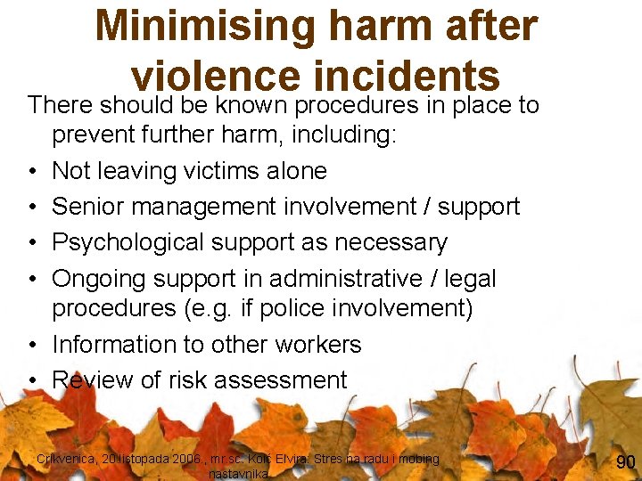 Minimising harm after violence incidents There should be known procedures in place to prevent