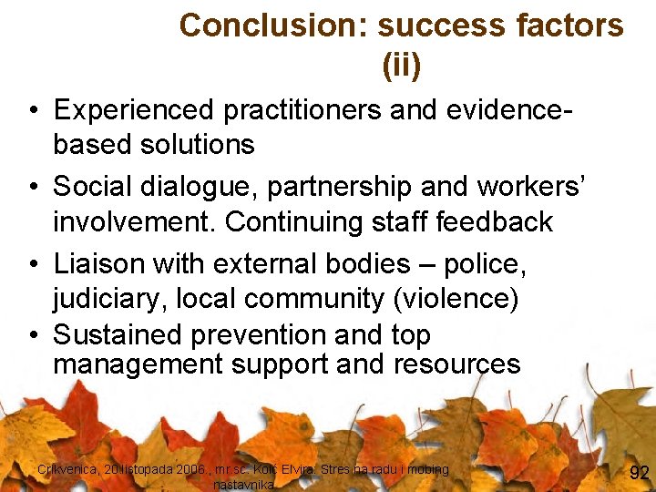 Conclusion: success factors (ii) • Experienced practitioners and evidencebased solutions • Social dialogue, partnership