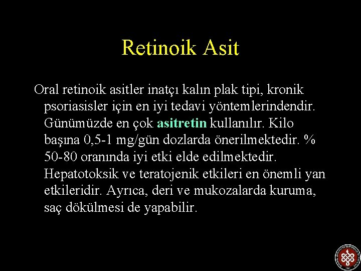 Retinoik Asit Oral retinoik asitler inatçı kalın plak tipi, kronik psoriasisler için en iyi