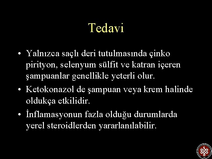 Tedavi • Yalnızca saçlı deri tutulmasında çinko pirityon, selenyum sülfit ve katran içeren şampuanlar