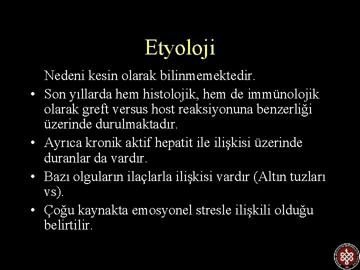 Etyoloji Nedeni kesin olarak bilinmemektedir. • Son yıllarda hem histolojik, hem de immünolojik olarak