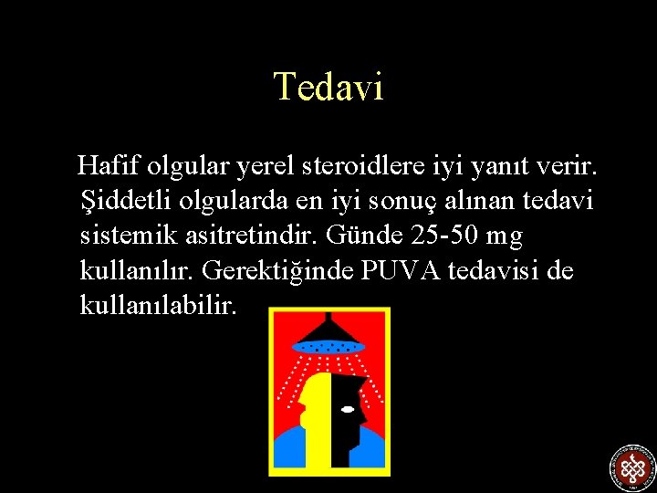 Tedavi Hafif olgular yerel steroidlere iyi yanıt verir. Şiddetli olgularda en iyi sonuç alınan