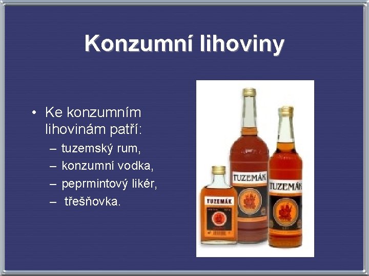 Konzumní lihoviny • Ke konzumním lihovinám patří: – – tuzemský rum, konzumní vodka, peprmintový