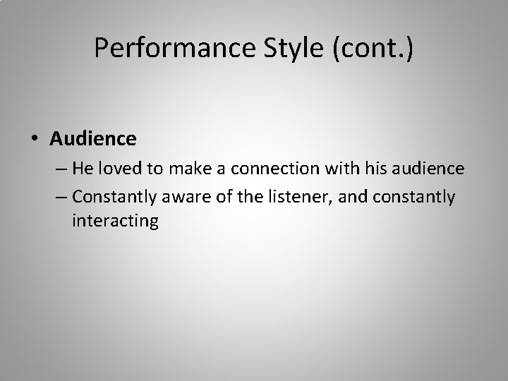Performance Style (cont. ) • Audience – He loved to make a connection with