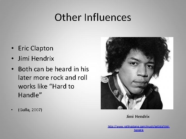 Other Influences • Eric Clapton • Jimi Hendrix • Both can be heard in