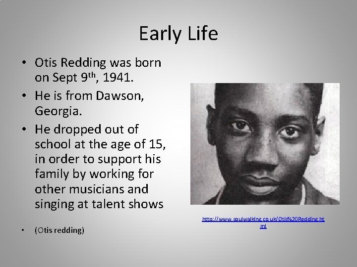 Early Life • Otis Redding was born on Sept 9 th, 1941. • He