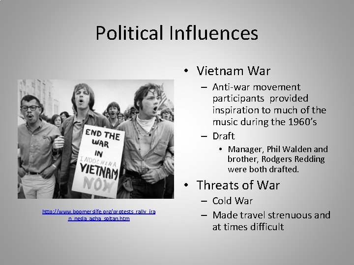 Political Influences • Vietnam War – Anti-war movement participants provided inspiration to much of