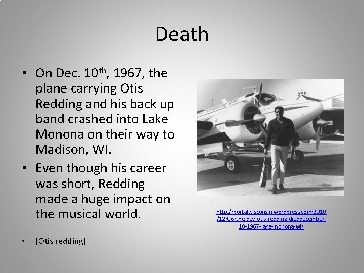 Death • On Dec. 10 th, 1967, the plane carrying Otis Redding and his